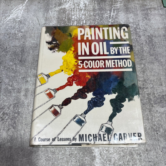 painting in oil by the 5-color method book, by Michael Carver, 1973 Hardcover